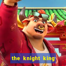 the knight king who returned with a god